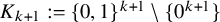 upper K Subscript k plus 1 Baseline colon equals left brace 0 comma 1 right brace Superscript k plus 1 minus StartSet 0 Superscript k plus 1 Baseline EndSet