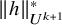 StartMetric h EndMetric Subscript upper U Sub Superscript k plus 1 Superscript asterisk