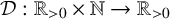 script upper D colon double struck upper R Subscript greater than 0 Baseline times double struck upper N right arrow double struck upper R Subscript greater than 0 Baseline