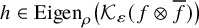 h element of Eigen Subscript rho Baseline left parenthesis script upper K Subscript epsilon Baseline left parenthesis f circled times f overbar right parenthesis right parenthesis