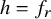 h equals f Subscript r
