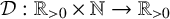 script upper D colon double struck upper R Subscript greater than 0 Baseline times double struck upper N right arrow double struck upper R Subscript greater than 0 Baseline