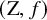 left parenthesis normal upper Z comma f right parenthesis