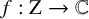 f colon normal upper Z right arrow double struck upper C