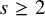 s greater than or equals 2