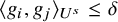 left angle bracket g Subscript i Baseline comma g Subscript j Baseline right angle bracket Subscript upper U Sub Superscript s Baseline less than or equals delta