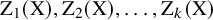 normal upper Z 1 left parenthesis normal upper X right parenthesis comma normal upper Z 2 left parenthesis normal upper X right parenthesis comma ellipsis comma normal upper Z Subscript k Baseline left parenthesis normal upper X right parenthesis