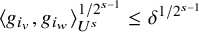 left angle bracket g Subscript i Sub Subscript v Subscript Baseline comma g Subscript i Sub Subscript w Subscript Baseline right angle bracket Subscript upper U Sub Superscript s Superscript 1 divided by 2 Super Superscript s minus 1 Baseline less than or equals delta Superscript 1 divided by 2 Super Superscript s minus 1