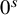 0 Superscript s