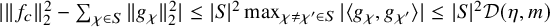 StartAbsoluteValue StartMetric f Subscript c Baseline EndMetric Subscript 2 Superscript 2 Baseline minus sigma summation Underscript chi element of upper S Endscripts StartMetric g Subscript chi Baseline EndMetric Subscript 2 Superscript 2 Baseline EndAbsoluteValue less than or equals StartAbsoluteValue upper S EndAbsoluteValue squared max Underscript chi not equals chi prime element of upper S Endscripts StartAbsoluteValue left angle bracket g Subscript chi Baseline comma g Subscript chi Sub Superscript prime Subscript Baseline right angle bracket EndAbsoluteValue less than or equals StartAbsoluteValue upper S EndAbsoluteValue squared script upper D left parenthesis eta comma m right parenthesis