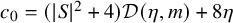 c 0 equals left parenthesis StartAbsoluteValue upper S EndAbsoluteValue squared plus 4 right parenthesis script upper D left parenthesis eta comma m right parenthesis plus 8 eta