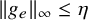 StartMetric g Subscript e Baseline EndMetric Subscript infinity Baseline less than or equals eta