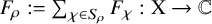 upper F Subscript rho Baseline colon equals sigma summation Underscript chi element of upper S Subscript rho Baseline Endscripts upper F Subscript chi Baseline colon normal upper X right arrow double struck upper C