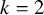 k equals 2