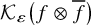 script upper K Subscript epsilon Baseline left parenthesis f circled times f overbar right parenthesis