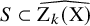 upper S subset of ModifyingAbove normal upper Z Subscript k Baseline left parenthesis normal upper X right parenthesis With caret