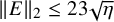StartMetric upper E EndMetric Subscript 2 Baseline less than or equals 23 StartRoot eta EndRoot