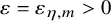 epsilon equals epsilon Subscript eta comma m Baseline greater than 0