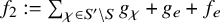 f 2 colon equals sigma summation Underscript chi element of upper S prime minus upper S Endscripts g Subscript chi plus g Subscript e Baseline plus f Subscript e