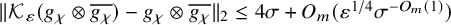 StartMetric script upper K Subscript epsilon Baseline left parenthesis g Subscript chi Baseline circled times g Subscript chi Baseline overbar right parenthesis minus g Subscript chi Baseline circled times g Subscript chi Baseline overbar EndMetric Subscript 2 Baseline less than or equals 4 sigma plus upper O Subscript m Baseline left parenthesis epsilon Superscript 1 divided by 4 Baseline sigma Superscript minus upper O Super Subscript m Superscript left parenthesis 1 right parenthesis Baseline right parenthesis