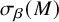 sigma Subscript beta Baseline left parenthesis upper M right parenthesis
