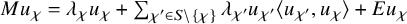 upper M u Subscript chi Baseline equals lamda Subscript chi Baseline u Subscript chi Baseline plus sigma summation Underscript chi prime element of upper S minus StartSet chi EndSet Endscripts lamda Subscript chi prime Baseline u Subscript chi prime Baseline left angle bracket u Subscript chi Sub Superscript prime Subscript Baseline comma u Subscript chi Baseline right angle bracket plus upper E u Subscript chi