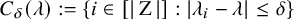 upper C Subscript delta Baseline left parenthesis lamda right parenthesis colon equals StartSet i element of left bracket StartAbsoluteValue normal upper Z EndAbsoluteValue right bracket colon StartAbsoluteValue lamda Subscript i Baseline minus lamda EndAbsoluteValue less than or equals delta EndSet