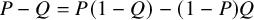 upper P minus upper Q equals upper P left parenthesis 1 minus upper Q right parenthesis minus left parenthesis 1 minus upper P right parenthesis upper Q