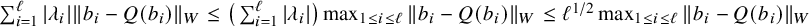 sigma summation Underscript i equals 1 Overscript script l Endscripts StartAbsoluteValue lamda Subscript i Baseline EndAbsoluteValue StartMetric b Subscript i Baseline minus upper Q left parenthesis b Subscript i Baseline right parenthesis EndMetric Subscript upper W Baseline less than or equals left parenthesis sigma summation Underscript i equals 1 Overscript script l Endscripts StartAbsoluteValue lamda Subscript i Baseline EndAbsoluteValue right parenthesis max Underscript 1 less than or equals i less than or equals script l Endscripts StartMetric b Subscript i Baseline minus upper Q left parenthesis b Subscript i Baseline right parenthesis EndMetric Subscript upper W Baseline less than or equals script l Superscript 1 divided by 2 Baseline max Underscript 1 less than or equals i less than or equals script l Endscripts StartMetric b Subscript i Baseline minus upper Q left parenthesis b Subscript i Baseline right parenthesis EndMetric Subscript upper W