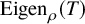 Eigen Subscript rho Baseline left parenthesis upper T right parenthesis