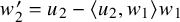 w prime 2 equals u 2 minus left angle bracket u 2 comma w 1 right angle bracket w 1