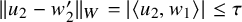 StartMetric u 2 minus w prime 2 EndMetric Subscript upper W Baseline equals StartAbsoluteValue left angle bracket u 2 comma w 1 right angle bracket EndAbsoluteValue less than or equals tau