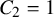 upper C 2 equals 1