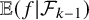 double struck upper E left parenthesis f vertical bar script upper F Subscript k minus 1 Baseline right parenthesis