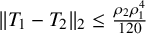 StartMetric upper T 1 minus upper T 2 EndMetric Subscript 2 Baseline less than or equals StartFraction rho 2 rho 1 Superscript 4 Baseline Over 120 EndFraction