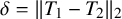 delta equals StartMetric upper T 1 minus upper T 2 EndMetric Subscript 2