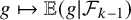 g right arrow from bar double struck upper E left parenthesis g vertical bar script upper F Subscript k minus 1 Baseline right parenthesis