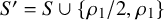 upper S prime equals upper S union StartSet rho 1 divided by 2 comma rho 1 EndSet