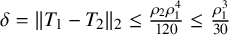delta equals StartMetric upper T 1 minus upper T 2 EndMetric Subscript 2 Baseline less than or equals StartFraction rho 2 rho 1 Superscript 4 Baseline Over 120 EndFraction less than or equals StartFraction rho 1 cubed Over 30 EndFraction