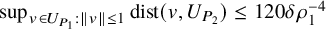 sup Underscript v element of upper U Subscript upper P 1 Baseline colon StartMetric v EndMetric less than or equals 1 Endscripts dist left parenthesis v comma upper U Subscript upper P 2 Baseline right parenthesis less than or equals 120 delta rho 1 Superscript negative 4