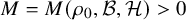 upper M equals upper M left parenthesis rho 0 comma script upper B comma script upper H right parenthesis greater than 0