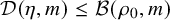 script upper D left parenthesis eta comma m right parenthesis less than or equals script upper B left parenthesis rho 0 comma m right parenthesis