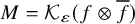 upper M equals script upper K Subscript epsilon Baseline left parenthesis f circled times f overbar right parenthesis