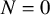 upper N equals 0