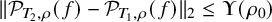 StartMetric script upper P Subscript upper T 2 comma rho Baseline left parenthesis f right parenthesis minus script upper P Subscript upper T 1 comma rho Baseline left parenthesis f right parenthesis EndMetric Subscript 2 Baseline less than or equals normal upper Upsilon left parenthesis rho 0 right parenthesis