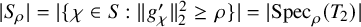 StartAbsoluteValue upper S Subscript rho Baseline EndAbsoluteValue equals StartAbsoluteValue StartSet chi element of upper S colon StartMetric g Subscript chi Superscript prime Baseline EndMetric Subscript 2 Superscript 2 Baseline greater than or equals rho EndSet EndAbsoluteValue equals StartAbsoluteValue upper S p e c Subscript rho Baseline left parenthesis upper T 2 right parenthesis EndAbsoluteValue