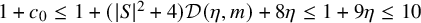 1 plus c 0 less than or equals 1 plus left parenthesis StartAbsoluteValue upper S EndAbsoluteValue squared plus 4 right parenthesis script upper D left parenthesis eta comma m right parenthesis plus 8 eta less than or equals 1 plus 9 eta less than or equals 10