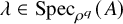 lamda element of upper S p e c Subscript rho Sub Superscript q Baseline left parenthesis upper A right parenthesis