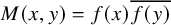 upper M left parenthesis x comma y right parenthesis equals f left parenthesis x right parenthesis ModifyingAbove f left parenthesis y right parenthesis With quotation dash
