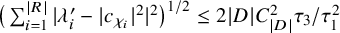 left parenthesis sigma summation Underscript i equals 1 Overscript StartAbsoluteValue upper R EndAbsoluteValue Endscripts StartAbsoluteValue lamda Subscript i Superscript prime Baseline minus EndAbsoluteValue c Subscript chi Sub Subscript i Subscript Baseline vertical bar Superscript 2 Baseline vertical bar Superscript 2 Baseline right parenthesis Superscript 1 divided by 2 Baseline less than or equals 2 StartAbsoluteValue upper D EndAbsoluteValue upper C Subscript StartAbsoluteValue upper D EndAbsoluteValue Superscript 2 Baseline tau 3 divided by tau 1 squared